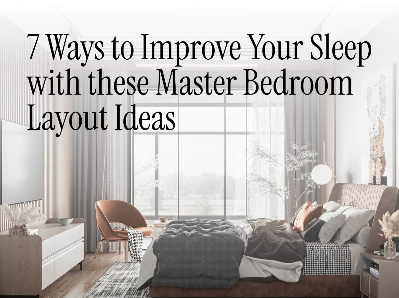Master Bedroom Layout Ideas That’ll Help You Sleep Better in 7 Ways